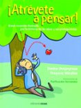 ATREVETE A PENSAR! de MIRALLES, FRANCESC  DESPEYROUX, DENISE 