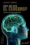 PARA QUE SIRVE EL CEREBRO?: MANUAL PARA PRINCIPIANTES de TIRAPU USTARROZ, JAVIER 