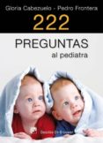 222 PREGUNTAS AL PEDIATRA de CABEZUELO, GLORIA  FRONTERA, PEDRO 