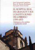 EL HOSPITAL REAL DE GRANADA Y SUS CONSTITUCIONES DE GOBIERNO (159 3-1857) di VV.AA. 