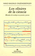 LOS ELIXIRES DE LA CIENCIA: MIRADAS DE SOSLAYO EN POESIA Y PROSA de ENZENSBERGER, HANS MAGNUS 
