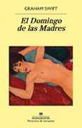 EL DOMINGO DE LAS MADRES de SWIFT, GRAHAM 