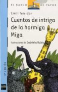 CUENTOS DE INTRIGA DE LA HORMIGA MIGA de TEIXIDOR, EMILI 
