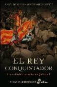 EL REY CONQUISTADOR: LA CRONICA OCULTA DE JAIME I de DIESTE, JOSE DAMIAN  DELGADO, ANGEL 
