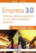 EMPRESA 3.0: POLITICAS Y VALORES CORPORATIVOS EN UNA CULTURA EMPR ESARIAL SOSTENIBLE de EGUIGUREN HUERTA, MARCOS  BARROSO GARCIA, ESTEBAN 