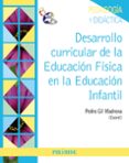 DESARROLLO CURRICULAR DE LA EDUCACION FISICA EN LA EDUCACION INFA NTIL de GIL MADRONA, PEDRO 