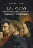 LAS VIDAS: DE LOS MAS EXCELENTES ARQUITECTOS, PINTORES Y ESCULTOR ES ITALIANOS DESDE CIMABUE A NUESTROS TIEMPOS de VASARI, GIORGIO 
