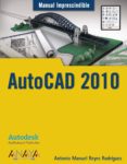 AUTOCAD 2010 (MANUAL IMPRESCINDIBLE) de REYES RODRIGUEZ, ANTONIO MANUEL 