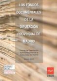 LOS FONDOS DOCUMENTALES DE LA DIPUTACION PROVINCIAL DE MADRID di VV.AA. 