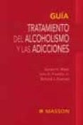 GUIA TRATAMIENTO DEL ALCOHOLISMO Y LAS ADICCIONES de MACK, AVRAM H.  FRANKLIN, JOHN E.  FRANCES, RICHARD J. 