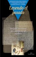 LEYENDO EL PASADO: ANTIGUAS ESCRITURAS DEL CUNEIFORME AL ALFABETO di VV.AA. 