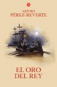 EL ORO DEL REY (ALATRISTE IV) de PEREZ-REVERTE, ARTURO 