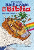 PEQUEAS HISTORIAS DE LA BIBLIA de OLAIZOLA SARRIA, JOSE LUIS 