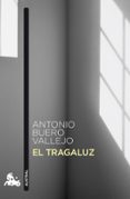 EL TRAGALUZ de BUERO VALLEJO, ANTONIO 