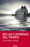 EN LAS CAVERNAS DEL TIEMPO de LATORRE, JOSE MARIA 