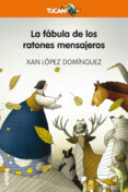 LA FBULA DE LOS RATONES MENSAJEROS de LOPEZ DOMINGUEZ, XAN 