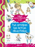 SIGUE APRENDIENDO CON TUS AMIGAS LAS LETRAS DIVERTIDAS de LOPEZ AVILA, PILAR 