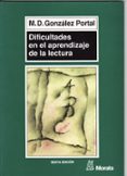 DIFICULTADES EN EL APRENDIZAJE DE LA LECTURA: NUEVAS APORTACIONES EN SU DIAGNOSTICO Y TRATAMIENTO de GONZALEZ PORTAL, MARIA DOLORES 