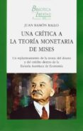 UNA CRITICA A LA TEORIA MONETARIA DE MISES UN REPLANTEAMIENTO DE LA TEORIA DEL DINERO Y DEL CREDITO DENTRO DE LA ESCUELA AUSTRIACA DE ECONOMIA. di RALLO, JUAN RAMON 