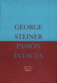 PASION INTACTA ENSAYOS (1978-1995) di STEINER, GEORGE 