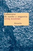 LABERINTO DE SUEO Y ANGUSTIA di RAHIMI, ATIQ 