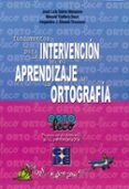 ORTO-LECO: FUNDAMENTOS PARA LA INTERVENCION EN EL APRENDIZAJE DEL A ORTOGRAFIA de GALVE MANZANO, JOSE LUIS 