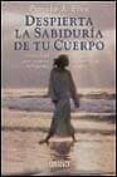 DESPIERTA LA SABIDURIA DE TU CUERPO di FREEE, PAMELA J. 