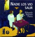 NADIE LOS VIO SALIR de PARRA, EDUARDO ANTONIO 