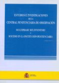 ESTUDIOS E INVESTIGACIONES DE LA CENTRAL PENITENCIARIA DE OBSERVA CION = MULTIPHASIC SEX INVENTORY Y SUICIDIO EN LA INSTITUCION PENITENCIARIA di VV.AA. 