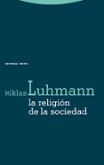 LA RELIGION DE LA SOCIEDAD de LUHMANN, NIKLAS 