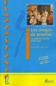 LOS RIESGOS DE ENSEAR: LA ANSIEDAD DE LOS PROFESORES de ORTIZ ORIA, VICENTE M. 