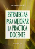 ESTRATEGIAS PARA MEJORAR LA PRACTICA DOCENTE de NIETO GIL, JESUS MARIA 