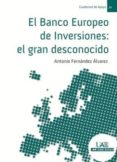 EL BANCO EUROPEO DE INVERSIONES: EL GRAN DESCONOCIDO de FERNANDEZ ALVAREZ, ANTONIO 