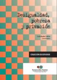 DESIGUALDAD, POBREZA Y PRIVACION di AYALA CAON, LUIS 