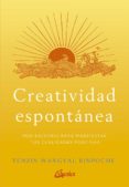 CREATIVIDAD ESPONTANEA: MEDITACIONES PARA MANIFESTAR TUS CUALIDADES POSITIVAS de WANGYAL RINPOCHE, TENZIN 