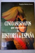CINCO ASESINATOS QUE MARCARON LA HISTORIA DE ESPAA di SANCHEZ FERRERA, FRANCISCO 