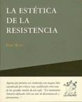 LA ESTETICA DE LA RESISTENCIA di WEISS, PETER 