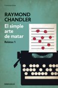 EL SIMPLE ARTE DE MATAR: RELATOS 1 de CHANDLER, RAYMOND 