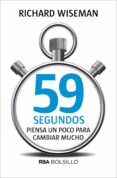 59 SEGUNDOS: PIENSA UN POCO PARA CAMBIAR MUCHO de WISEMAN, RICHARD 