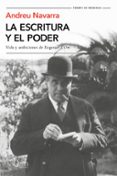 LA ESCRITURA Y EL PODER: VIDA Y AMBICIONES DE EUGENIO D ORS de NAVARRA, ANDREU 
