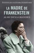 LA MADRE DE FRANKENSTEIN (EPISODIOS DE UNA GUERRA INTERMINABLE 5) (TAPA DURA) de GRANDES, ALMUDENA 