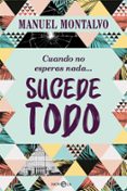 CUANDO NO ESPERAS NADA SUCEDE TODO de MONTALVO, MANUEL 