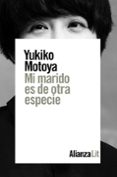 MI MARIDO ES DE OTRA ESPECIE de MOTOYA, YUKIKO 