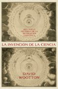 LA INVENCIN DE LA CIENCIA di WOOTTON, DAVID 