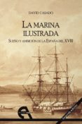 LA MARINA ILUSTRADA. SUEO Y AMBICION DE LA ESPAA DEL XVIII. di CASADO RABANAL, DAVID 