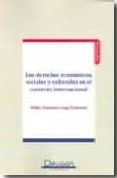 LOS DERECHOS ECONOMICOS, SOCIALES Y CULTURALES EN EL CONTEXTO INT ERNACIONAL di GAGO GUERRERO, PEDRO FRANCISCO 