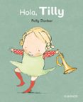 HOLA, TILLY (TILLY Y SUS AMIGOS) de DUNBAR, POLLY   DUNBAR, POLLY 