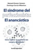 EL SINDROME DEL PERFECCIONISTA: EL ANANCASTICO: COMO SUPERAR UN P ROBLEMA TAN COMUN Y DEVASTADOR de ALVAREZ ROMERO, MANUEL 