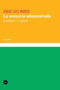 LA MEMORIA ADMINISTRADA de MARZO, JORGE LUIS 