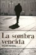 LA SOMBRA VENCIDA di HEREDIA, DANIEL 